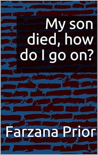 My son died, how do I go on? - Farzana Prior - E-Book