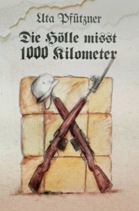 Die Hölle misst 1000 Kilometer - Uta Pfützner - E-Book