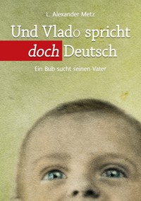 Und Vlado spricht doch Deutsch - L. Alexander Metz - E-Book
