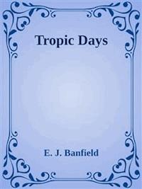 Tropic Days - E. J. Banfield - E-Book