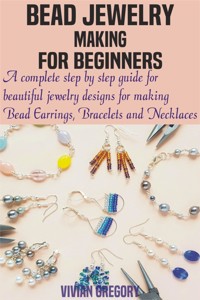 Bead Jewelry Making For Beginners - Vivian Gregory - E-Book