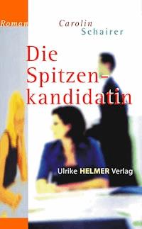 Die Spitzenkandidatin - Carolin Schairer - E-Book