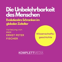 Wissenschaftsgeschichte - Die Unbelehrbarkeit des Menschen - Ernst Peter Fischer - Hörbuch