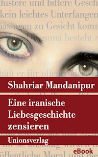 Eine iranische Liebesgeschichte zensieren - Shahriar Mandanipur - E-Book