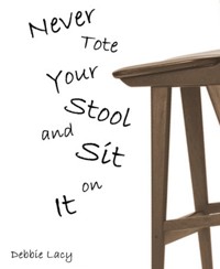 Never Tote Your Stool and Sit on It! - Debbie Lacy - E-Book
