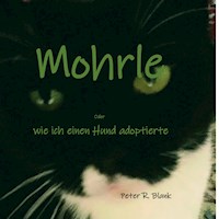 Mohrle  -  oder wie ich einen Hund adoptierte - Peter R. Blank - E-Book