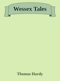 Wessex Tales - Thomas Hardy. - E-Book