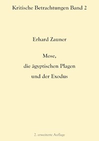Mose, die ägyptischen Plagen und der Exodus - Erhard Zauner - E-Book