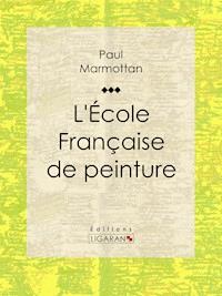L'École Française de peinture - Paul Marmottan - E-Book