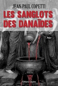Les sanglots des danaïdes - Jean-Paul Coppetti - E-Book