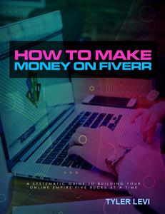 How to Make Money On Fiverr - Tyler Levi - E-Book