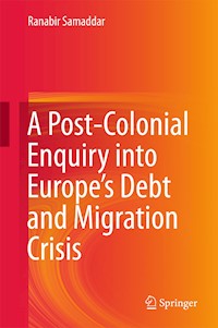 A Post-Colonial Enquiry into Europe’s Debt and Migration Crisis - Ranabir Samaddar - E-Book