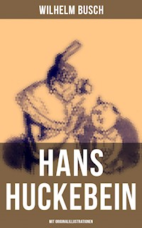 Hans Huckebein (Mit Originalillustrationen) - Wilhelm Busch - E-Book