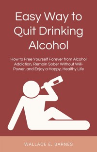 Easy Way to Quit Drinking Alcohol - Wallace E. Barnes - E-Book