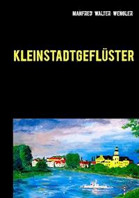 Kleinstadtgeflüster - Manfred Walter Wengler - E-Book