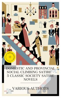 Domestic and Provincial Social Climbing Satire – 5 Classic Society Satire Novels - William Makepeace Thackeray - E-Book