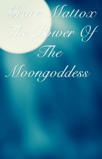 The Power Of The Moongoddess - Grace Mattox - E-Book