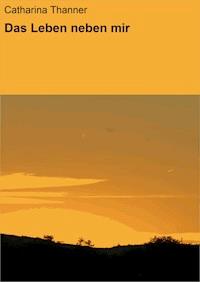 Das Leben neben mir - Catharina Thanner - E-Book