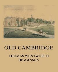 Old Cambridge - Thomas Wentworth Higginson - E-Book