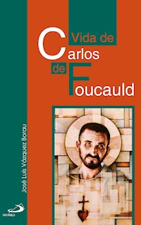 Vida de Carlos de Foucauld - José Luis Vázquez Borau - E-Book
