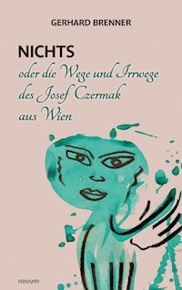 Nichts oder die Wege und Irrwege des Josef Czermak aus Wien - Gerhard Brenner  - E-Book