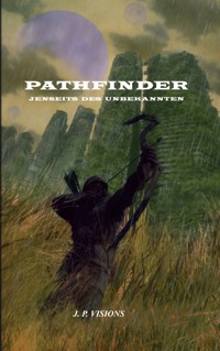 Pathfinder: Jenseits des Unbekannten - J.P. Visions - E-Book