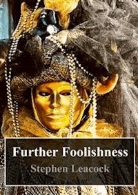 Further Foolishness - Stephen Leacock - E-Book