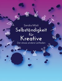 Selbständigkeit für Kreative - Sandra Mösli - E-Book