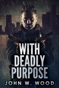 With Deadly Purpose - John W. Wood - E-Book