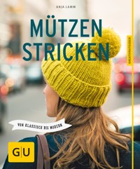 Mützen stricken - Anja Lamm - E-Book