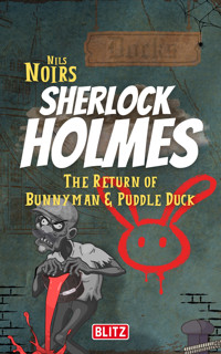 The Return of Bunnyman & Puddle Duck (Nils Noirs Sherlock Holmes 14) - Nils Noir - E-Book