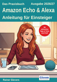 Das Praxisbuch Amazon Echo & Alexa - Anleitung für Einsteiger (Ausgabe 2026/27) - Rainer Gievers - E-Book