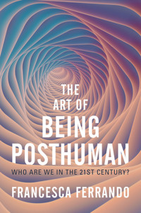 The Art of Being Posthuman - Francesca Ferrando - E-Book