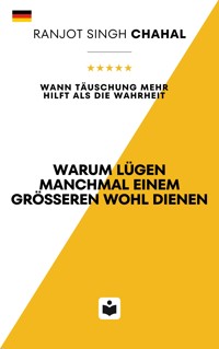 Warum Lügen manchmal einem größeren Wohl dienen - Ranjot Singh Chahal - E-Book
