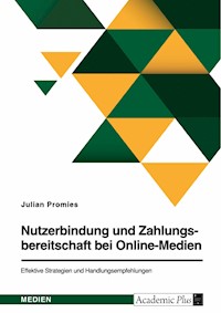 Nutzerbindung und Zahlungsbereitschaft bei Online-Medien. Effektive Strategien und Handlungsempfehlungen - Julian Promies - E-Book