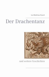 Der Drachentanz - Ivo Matthias Rusch - E-Book