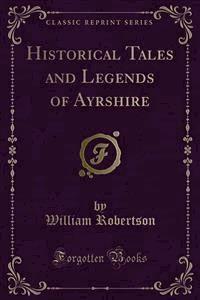 Historical Tales and Legends of Ayrshire - William Robertson - E-Book