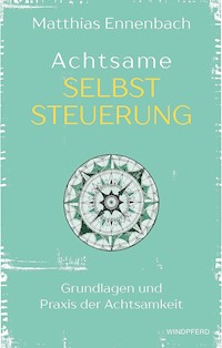 Achtsame Selbststeuerung - Matthias Ennenbach - E-Book