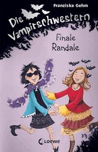 Die Vampirschwestern (Band 13) - Finale Randale - Franziska Gehm - E-Book