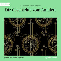 Die Geschichte vom Amulett (Ungekürzt) - E. Nesbit - Hörbuch