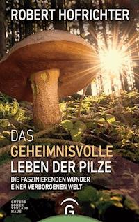 Das geheimnisvolle Leben der Pilze - Robert Hofrichter - E-Book