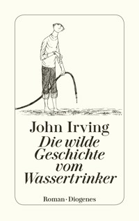 Die wilde Geschichte vom Wassertrinker - John Irving - E-Book