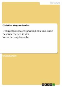 Der internationale Marketing-Mix und seine Besonderheiten in der Versicherungsbranche - Christina Wagner-Emden - E-Book
