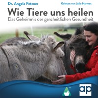 Wie Tiere uns heilen - Dr. Angela Fetzner - Hörbuch