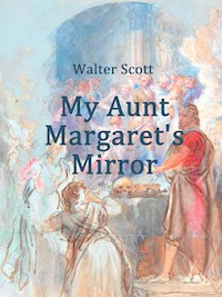 My Aunt Margaret's Mirror - Walter Scott - E-Book