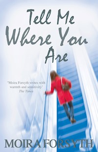 Tell Me Where You Are - Moira Forsyth - E-Book