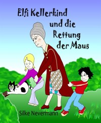 Elfi Kellerkind und die Rettung der Maus - Silke Nevermann - E-Book