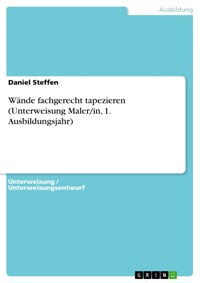 Wände fachgerecht tapezieren (Unterweisung Maler/in, 1. Ausbildungsjahr) - Daniel Steffen - E-Book