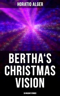 Bertha's Christmas Vision: 20 Holiday Stories - Horatio Alger - E-Book