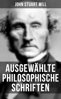 Ausgewählte philosophische Schriften - John Stuart Mill - E-Book